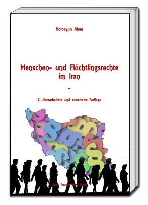 Menschen- und Flüchtlingsrechte im Iran von Alam,  Homayun