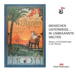 Menschen Unterwegs… In unbekannte Welten von Antonǐn,  Luboš, Mašek,  Petr, Scholz,  Günter, Vogelgsang,  Alexander