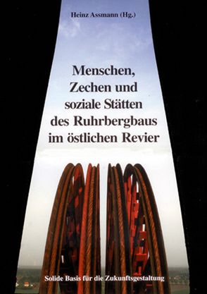 Menschen, Zechen und soziale Stätten des Ruhrbergbaus im östlichen Revier von Assmann,  Heinz, Baumgärtel,  Oskar, Ensenbach,  Arthur, Voss,  Peter