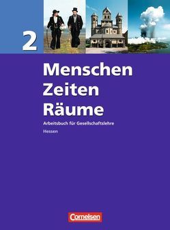 Menschen-Zeiten-Räume – Arbeitsbuch für Gesellschaftslehre – Hessen – Band 2 von Bärnert-Fürst,  Ute, Berger-v. d. Heide,  Thomas, Bernert,  Claudia, Bernert,  Wilhelm, Brokemper,  Peter, Buder,  Margret, Holstein,  Karl-Heinz, Rudyk,  Ellen