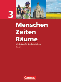 Menschen-Zeiten-Räume – Arbeitsbuch für Gesellschaftslehre – Hessen – Band 3 von Boehart,  William, Di Pardo,  Nadine, Ernst,  Christian-Magnus, Fürst-Bärnert,  Uta, Oomen,  Hans-Gert, Rudyk,  Ellen