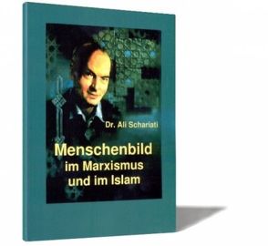 Menschenbild im Marxismus und im Islam von Schariati,  Ali