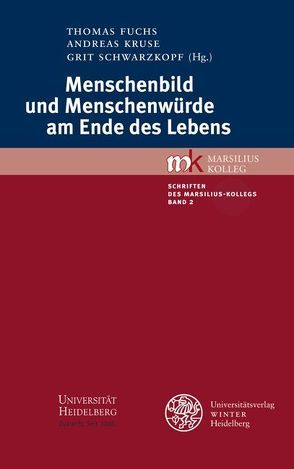 Menschenbild und Menschenwürde am Ende des Lebens von Fuchs,  Thomas, Kruse,  Andreas, Schwarzkopf,  Grit