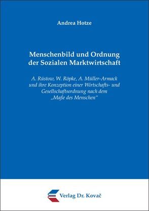 Menschenbild und Ordnung der Sozialen Marktwirtschaft von Hotze,  Andrea