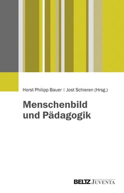 Menschenbild und Pädagogik von Bauer,  Horst Philipp, Schieren,  Jost