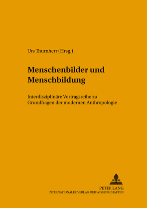 Menschenbilder und Menschenbildung von Thurnherr,  Urs