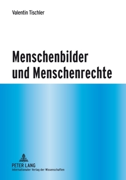 Menschenbilder und Menschenrechte von Tischler,  Valentin