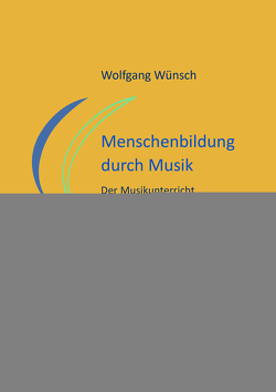 Menschenbildung durch Musik von Beilharz,  Gerhard, Wünsch,  Wolfgang