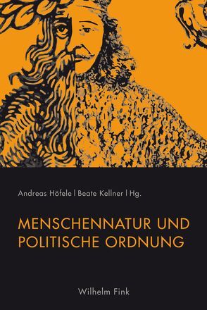 Menschennatur und politische Ordnung von Adamson,  Peter, Brendecke,  Arndt, Gadebusch Bondio,  Mariacarla, Höfele,  Andreas, Kellner,  Beate, Lepsius,  Susanne, Levin,  Christoph, Müller,  Reinhard, Münkler,  Herfried, Pfisterer,  Ulrich, Rapp,  Christof, Vollhardt,  Friedrich, Waltenberger,  Michael