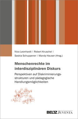 Menschenrechte im interdisziplinären Diskurs von Hauser,  Mandy, Kruschel,  Robert, Leonhardt,  Nico, Schuppener,  Saskia