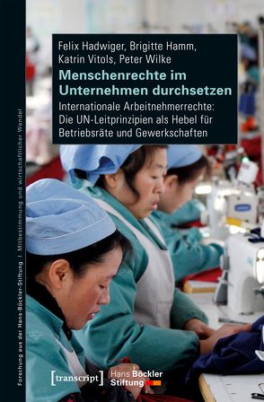 Menschenrechte im Unternehmen durchsetzen von Hadwiger,  Felix, Hamm,  Brigitte, Vitols,  Katrin, Wilke,  Peter