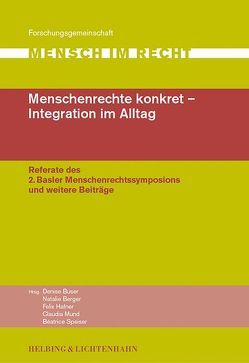 Menschenrechte konkret – Integration im Alltag von Berger,  Natalie, Buser,  Denise, Gremmelspacher,  Georg, Hafner,  Felix, Hobi,  Viktor, Mäder,  Ueli, Mund,  Claudia, Nabholz,  Andreas, Parry,  Marion, Rapp,  Fritz, Speiser,  Beatrice, Spenlé,  Christoph André, Uebersax,  Peter