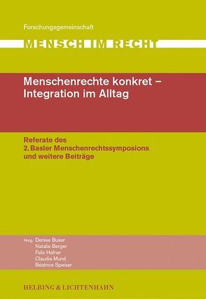 Menschenrechte konkret – Integration im Alltag von Berger,  Natalie, Buser,  Denise, Gremmelspacher,  Georg, Hafner,  Felix, Hobi,  Viktor, Mäder,  Ueli, Mund,  Claudia, Nabholz,  Andreas, Parry,  Marion, Rapp,  Fritz, Speiser,  Beatrice, Spenlé,  Christoph André, Uebersax,  Peter