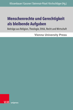 Menschenrechte und Gerechtigkeit als bleibende Aufgaben von Appel,  Kurt, Bielefeldt,  Heiner, Bogner,  Daniel, Braulik OSB,  Georg, Deibl,  Jakob Helmut, Delikostantis,  Konstantinos, Enderle,  Georges, Fel,  Stanislaw, Figl,  Johann, Gabriel,  Klaus, Gassner,  Franz, Hammer,  Stefan, Heimbach-Steins,  Marianne, Hilpert,  Konrad, Hoedl,  Hans Gerald, Hogan,  Linda, Holztrattner,  Magdalena, Kirchschläger,  Peter G., Klasvogt,  Peter, Klissenbauer,  Irene, Körtner,  Ulrich H. J., Leubolt,  Bernhard, Lohlker,  Rüdiger, Loretan,  Adrian, Marksteiner-Ungureanu,  Cezar, Neuhold,  Leopold, Nowak,  Manfred, Palaver,  Wolfgang, Pock,  Johann, Potz,  Richard, Schaffhauser-Linzatti,  Michaela-Maria, Schipka,  Peter, Schlagnitweit,  Markus, Spiess,  Christian, Stadler,  Wilfried, Steiner,  Anna-Maria, Steinmair-Pösel,  Petra, Stoeckl,  Kristina, Stückelberger,  Christoph, Sturn,  Richard, Tobler,  Stefan, Tück,  Jan Heiner, Turkson,  Peter Kodwo Appiah, Virt,  Günter, Vogt,  Markus