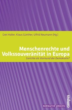 Menschenrechte und Volkssouveränität in Europa von Backer,  Inge Lorange, Bellamy,  Richard, Bernstorff,  Jochen von, Besson,  Samantha, Bogdandy,  Armin von, Brunkhorst,  Hauke, Clayton,  Richard, Dellavalle,  Sergio, Günther,  Klaus, Haller,  Gret, Helgesen,  Jan, Kreide,  Regina, Möllers,  Christoph, Neumann,  Ulfrid, Paczolay,  Peter, Petman,  Jarna, Schneider,  Catherine, Tuori,  Kaarlo