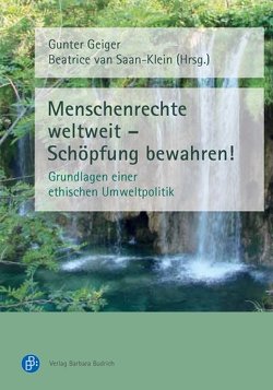 Menschenrechte weltweit – Schöpfung bewahren! von Geiger,  Gunter, van Saan-Klein,  Beatrice