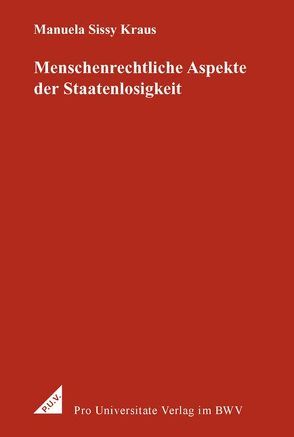 Menschenrechtliche Aspekte der Staatenlosigkeit von Kraus,  Manuela Sissy
