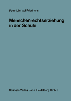 Menschenrechtserziehung in der Schule von Friedrichs,  Peter Michael