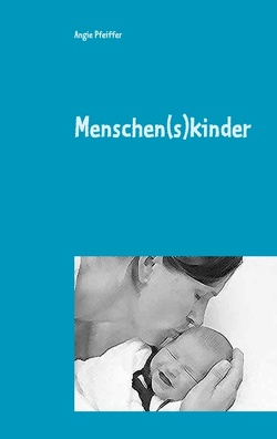 Menschen(s)kinder von Pfeiffer,  Angie