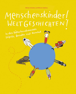 Menschenskinder! Weltgeschichten! von Schultze,  Miriam, Zedelins,  Miriam