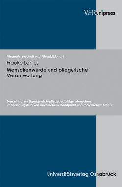 Menschenwürde und pflegerische Verantwortung von Lanius,  Frauke, Remmers,  Hartmut