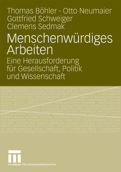 Menschenwürdiges Arbeiten von Böhler ,  Thomas, Neumaier Otto, Schweiger,  Gottfried, Sedmak,  Clemens