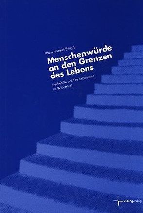 Menschenwürde an den Grenzen des Lebens von Beine,  Karl, Eibach,  Ulrich, Hampel,  Klaus, Jochemsen,  Henk, Scherer,  Ralf