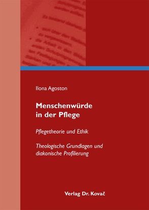 Menschenwürde in der Pflege von Agoston,  Ilona