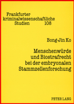 Menschenwürde und Biostrafrecht bei der embryonalen Stammzellenforschung von Bong-Jin Ko