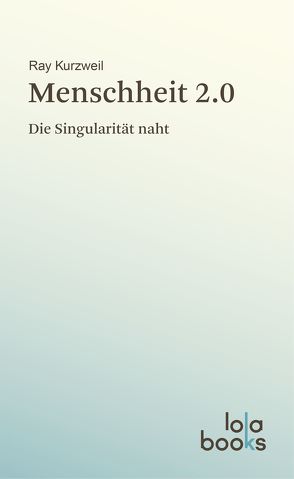 Menschheit 2.0 von Kurzweil,  Ray, Rötzschke,  Martin