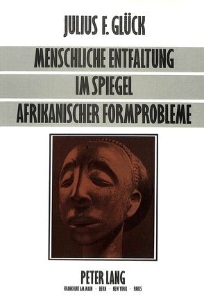 Menschliche Entfaltung im Spiegel afrikanischer Formprobleme von Glueck,  Julius F.