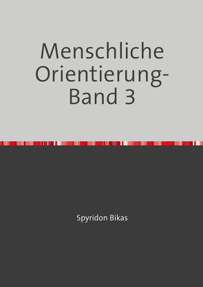 Menschliche Orientierung- Aphoristischste Gedichte von Bikas,  Spyridon