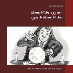 Menschliche Typen – typisch Menschliches von Kulicke,  Ulrich