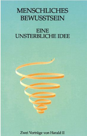 Menschliches Bewusstsein – eine unsterbliche Idee von Wessbecher,  Harald