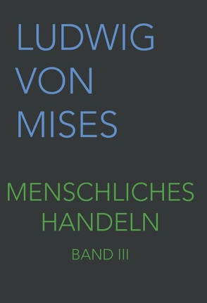 Menschliches Handeln III von Taghizadegan,  Rahim, von Mises,  Ludwig