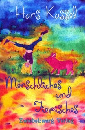 Menschliches und Tierisches von Kassel,  Hans, Laufenburg,  Heike