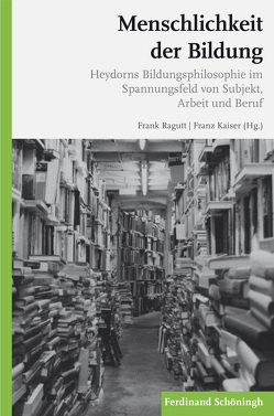 Menschlichkeit der Bildung von Bernhard,  Armin, Brumlik,  Micha, Freieck M.A.,  Lisa, Grabau,  Christian, Helmchen,  Jürgen, Kaiser,  Franz, Ladenthin,  Volker, Ragutt,  Frank, Sesink,  Werner, Wellmann B.A.,  Wolf