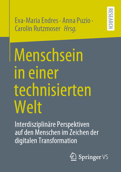 Menschsein in einer technisierten Welt von Endres,  Eva-Maria, Puzio,  Anna, Rutzmoser,  Carolin