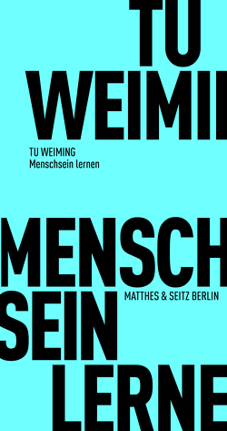 Menschsein lernen von Marchal,  Kai, Schmidt-Glintzer,  Helwig, Tu,  Weiming