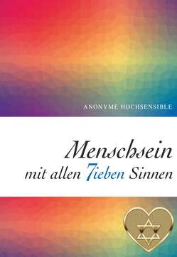 Menschsein mit allen 7ieben Sinnen von Hochsensible,  SAG7 - Anonyme