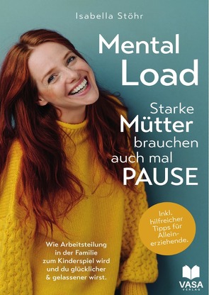 Mental Load – Starke Mütter brauchen auch mal Pause. Wie Arbeitsteilung in der Familie zum Kinderspiel wird und du ruhiger und gelassener wirst. Inkl. hilfreicher Tipps für Alleinerziehende von Stöhr,  Isabella