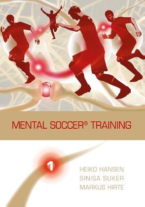 Mental Soccer® Training von Hansen,  Heiko, Hirte,  Markus, Suker,  Sinisa