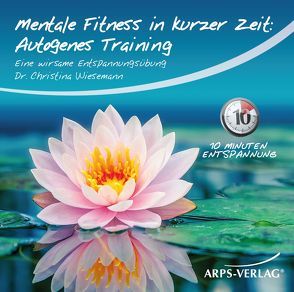 Mentale Fitness in kurzer Zeit: Autogenes-Training von Christina,  Wiesemann