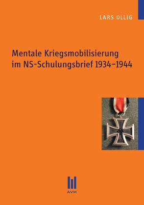 Mentale Kriegsmobilisierung im NS-Schulungsbrief 1934–1944 von Ollig,  Lars