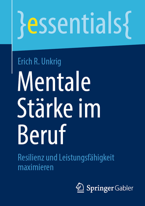 Mentale Stärke im Beruf von Unkrig,  Erich R.