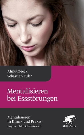 Mentalisieren bei Essstörungen von Euler,  Sebastian, Schultz-Venrath,  Ulrich, Zeeck,  Almut