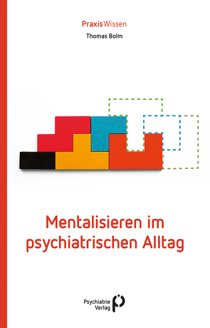 Mentalisieren im psychiatrischen Alltag von Bolm,  Thomas