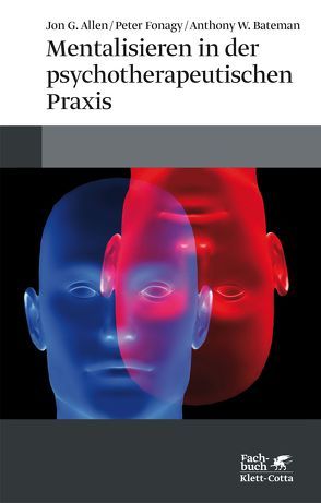 Mentalisieren in der psychotherapeutischen Praxis von Allen,  Jon G., Bateman,  Anthony W, Fonagy,  Peter, Vorspohl,  Elisabeth