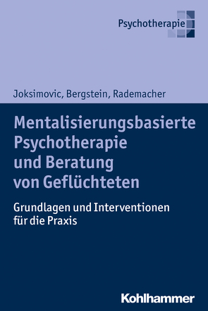 Mentalisierungsbasierte Psychotherapie und Beratung von Geflüchteten von Bergstein,  Veronika, Joksimovic,  Ljiljana, Rademacher,  Jörg, Schröder,  Monika