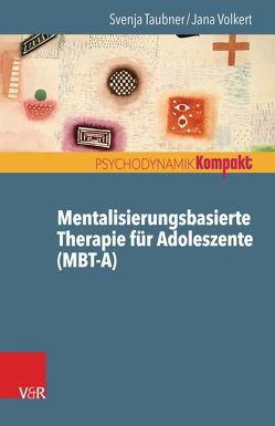 Mentalisierungsbasierte Therapie für Adoleszente (MBT-A) von Resch,  Franz, Seiffge-Krenke,  Inge, Taubner,  Svenja, Volkert,  Jana